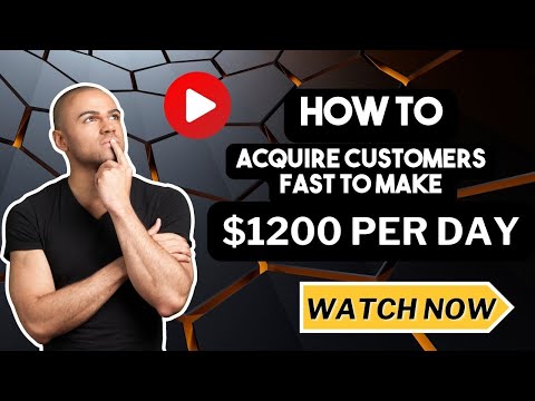 How to Acquire Customers Fast To Make $1200 Per Day [Video]