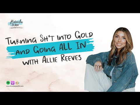 Turning Sh*t into Gold and Going ALL IN with Allie Reeves [Video]