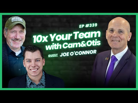 Joe O’Connor | The Transformer | 10x Your Team with Cam & Otis Ep. [Video]