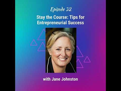 Stay the Course: Tips for Entrepreneurial Success with Jane Johnston – Ep 32 [Video]