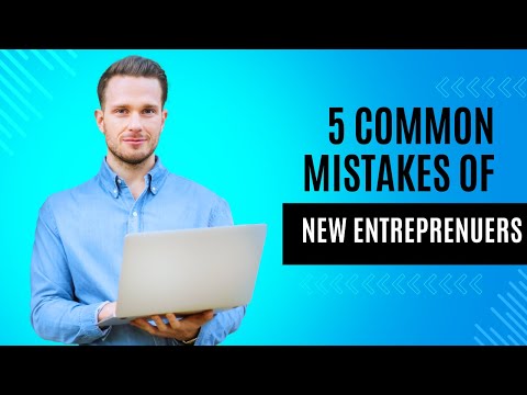 Top 5 Mistakes New Entrepreneurs Make [Video]