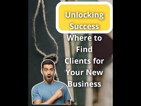 Unlocking Success Where to Find Clients for Your New Business  Pro Tips [Video]