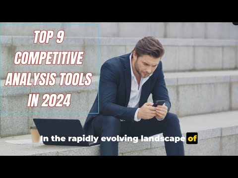Top 9 Competitive Analysis Tools in 2024: Unleashing Your Business Potential [Video]
