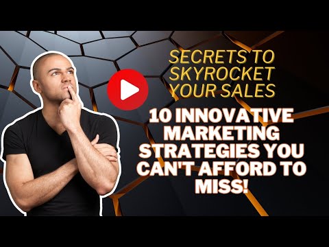 Secrets to Skyrocket Your Sales: 10 Innovative Marketing Strategies You Can’t Afford to Miss! [Video]