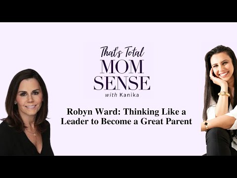 Leadership and Parenting: A Deep Dive with Robyn Ward on “That’s Total Mom Sense [Video]
