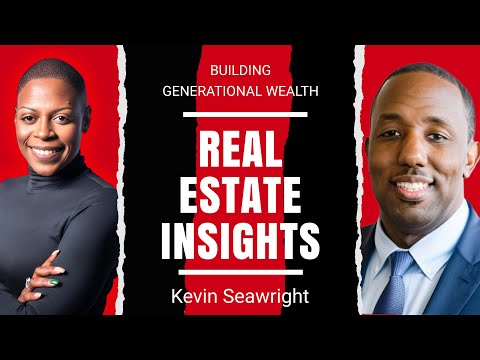 Building Generational Wealth: Real Estate Insights with Kevin Seawright! [Video]