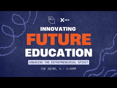 Innovating Future Education (Hosted by HEX x Wade Institute of Entrepreneurship) [Video]