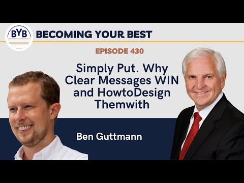 430. Simply Put. Why Clear Messages WIN and HowtoDesign Themwith Ben Guttmann [Video]
