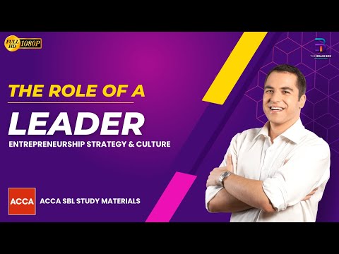 The Role of a Leader, Entrepreneurship Strategy, & Culture | ACCA SBL Exams | The Brain Box [Video]