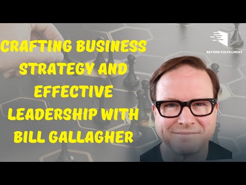 Crafting Business Strategy and Effective Leadership with Bill Gallagher [Video]
