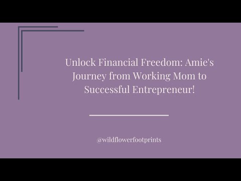 Unlock Financial Freedom: Amie’s Journey from Working Mom to Successful Entrepreneur! [Video]