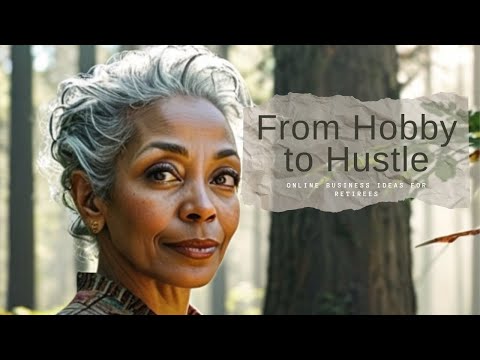From Hobby to Hustle: Online Business Ideas for Retirees [Video]