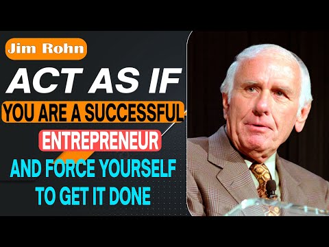 Act As If You Are A Successful Entrepreneur And Force Yourself To Get It Done|Jim Rohn Motivational [Video]