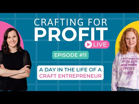 A Day in the Life of a Craft Entrepreneur (Crafting for Profit Live #11) [Video]