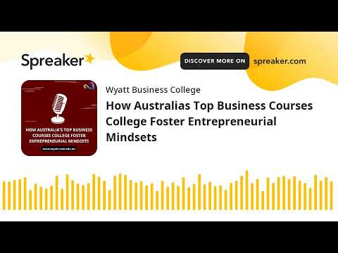 How Australias Top Business Courses College Foster Entrepreneurial Mindsets (made with Spreaker) [Video]